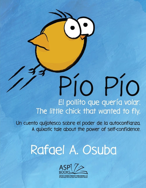 Pío Pío - El Pollito que quería volar. The little chick that wanted to fly. Spanish English: Un cuento quijotesco sobre el poder de la autoconfianza.