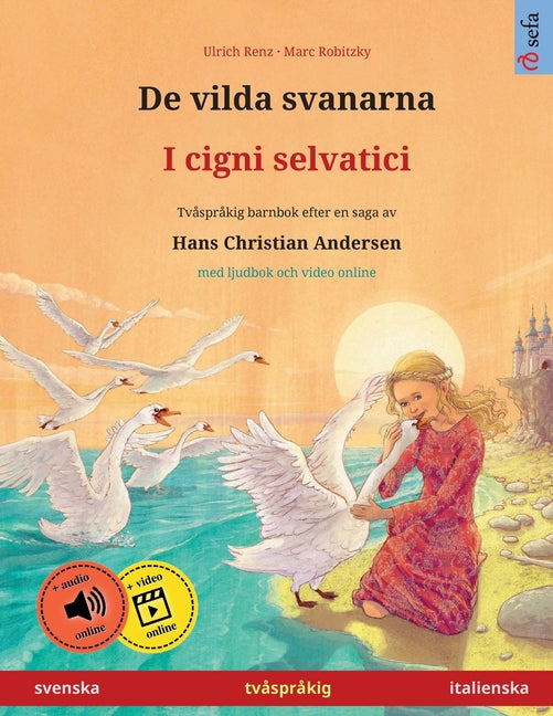 De vilda svanarna - I cigni selvatici (svenska - italienska): Tvåspråkig barnbok efter en saga av Hans Christian Andersen, med ljudbok och video onlin