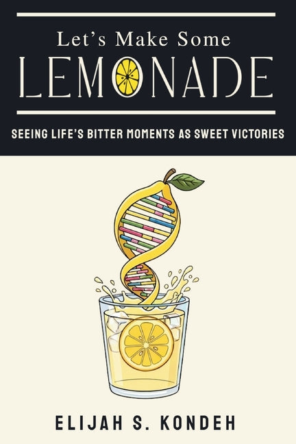Let's Make Some Lemonade: Seeing Life's Bitter Moments As Sweet Victories