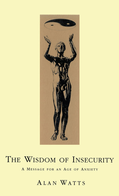 The Wisdom of Insecurity: A Message for an Age of Anxiety (Revised)