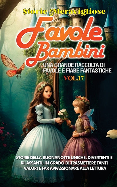 Favole per Bambini: Una grande raccolta di favole e fiabe fantastiche. (Vol.17) Storie della buonanotte uniche, divertenti e rilassanti, in grado di t