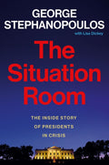 The Situation Room: The Inside Story of Presidents in Crisis