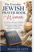 The Everyday Jewish Prayer Book for Women: Sacred Prayers, Blessings & Meditations for Every Season of a Woman's Life - Daily Devotions, Shabbat, Holidays