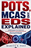 Pots, McAs and Eds Explained: Understanding the Trifecta of Postural Orthostatic Tachycardia Syndrome, Mast Cell Activation, and Ehlers-Danlos Syndrom