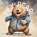 Hey Bear!: Can You Come Over To My House? (Hey Bear! Can You Come Over to My House?)