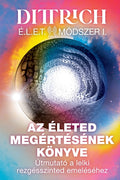 ÉLET Módszer I: Az életed megértésének könyve, útmutató a lelki rezgésszinted emeléséhez
