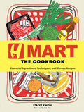 H Mart: The Cookbook: Essential Ingredients, Techniques, and Korean Recipes