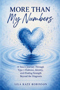 More Than My Numbers: A Teen's Journey Through Type 1 Diabetes, Identity, and Finding Strength Beyond the Diagnosis