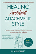 Healing Avoidant Attachment Style: A Practical Guide to Finding Safety in Connection (Without Losing Your Freedom)