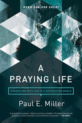 A Praying Life: Connecting with God in a Distracting World (Revised)