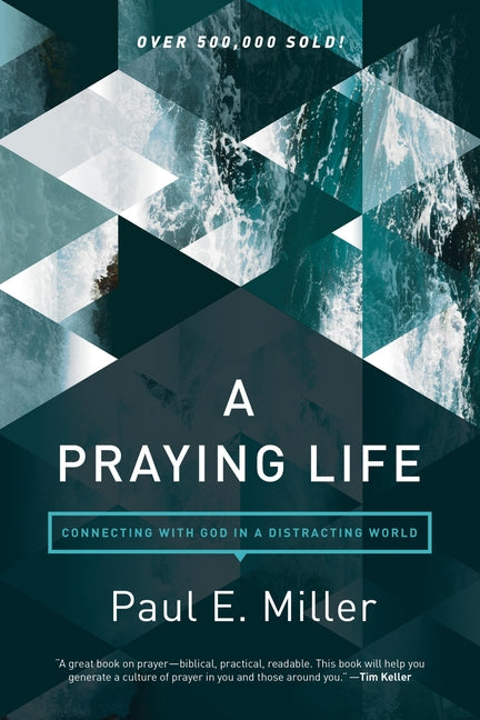 A Praying Life: Connecting with God in a Distracting World (Revised)