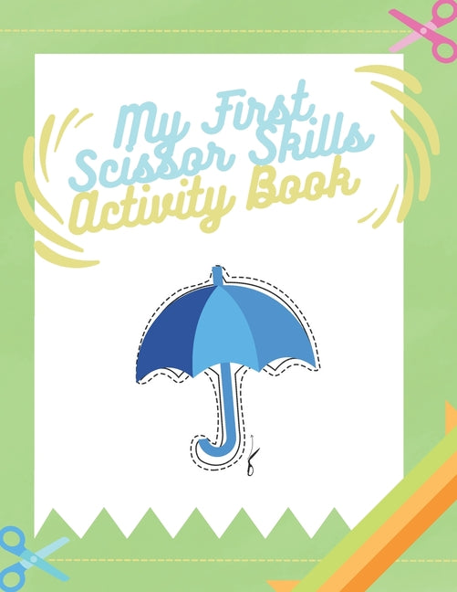 My First Scissor Skills Activity Book: Cutting Practice Activity Book for Toddlers