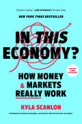 In This Economy?: How Money & Markets Really Work