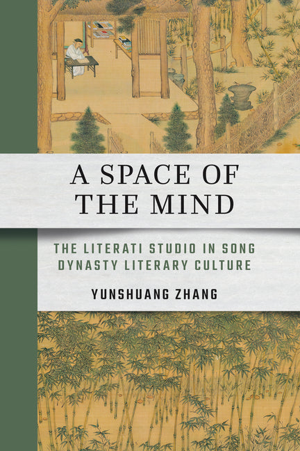 A Space of the Mind: The Literati Studio in Song Dynasty Literary Culture