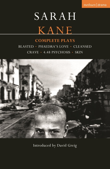 Kane: Complete Plays: Blasted; Phaedra's Love; Cleansed; Crave; 4.48 Psychosis; Skin