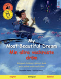 My Most Beautiful Dream - Min allra vackraste dröm (English - Swedish): Bilingual children's book, age 2-3 and up, with audio and video