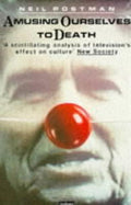 Amusing Ourselves to Death: Public Discourse in the Age of Showbusiness (Revised)
