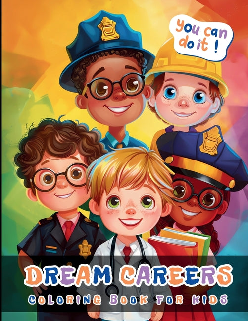 Dream Carrers Coloring Book For Kids: Large Print Bold And Easy Colouring Pages For Boys And Girls Aged 4-8 About Jobs And Professions: Doctors, Teach