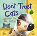 Don't Trust Cats: (Life Lessons from Chip the Dog)