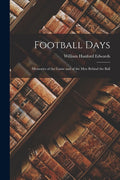Football Days: Memories of the Game and of the Men behind the Ball