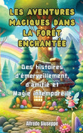 Les aventures magiques dans la forêt enchantée: Des histoires d'émerveillement, d'amitié et Magie intemporelle