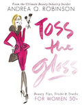 Toss the Gloss: Beauty Tips, Tricks & Truths for Women 50+