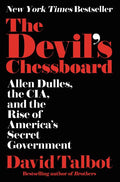 The Devil's Chessboard: Allen Dulles, the Cia, and the Rise of America's Secret Government