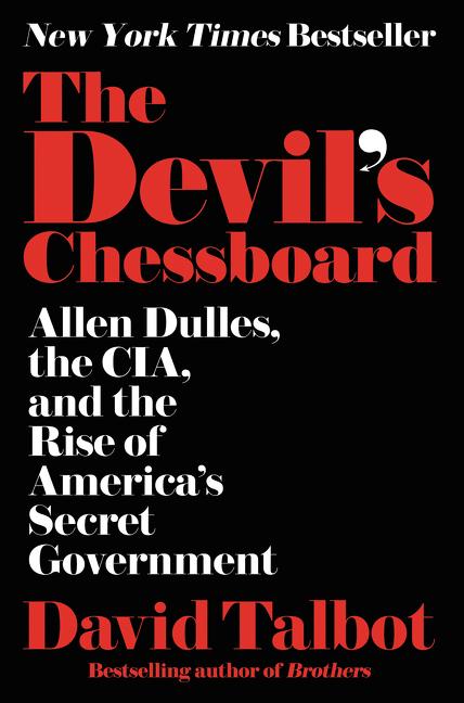 The Devil's Chessboard: Allen Dulles, the Cia, and the Rise of America's Secret Government
