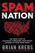 Spam Nation: The Inside Story of Organized Cybercrime--From Global Epidemic to Your Front Door