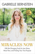 Miracles Now: 108 Life-Changing Tools for Less Stress, More Flow, and Finding Your True Purpose (New York Times Bestseller)