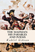 The Madman: His Parables and Poems (Annotated)