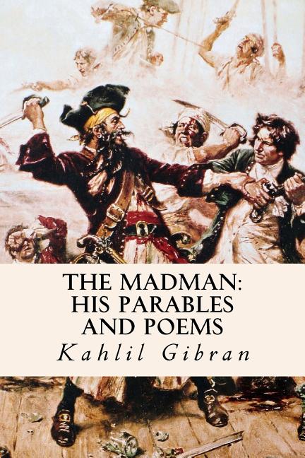 The Madman: His Parables and Poems (Annotated)