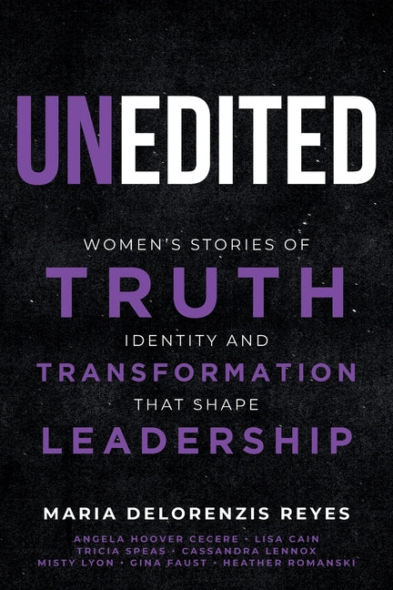 Unedited: Women's Stories of Truth, Identity, and Transformation That Shape Leadership