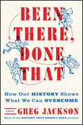 Been There, Done That: How Our History Shows What We Can Overcome