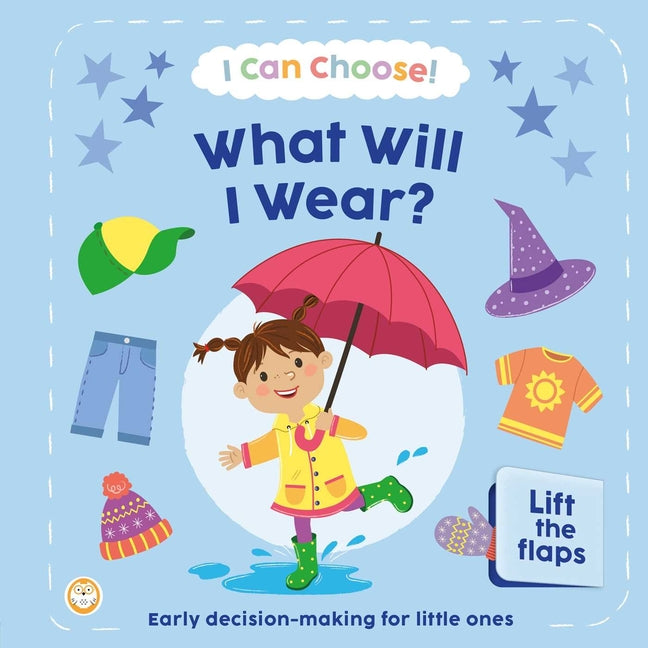 I Can Choose! What Will I Wear?: Early Decision Making for Little Ones with Lift-The-Flaps