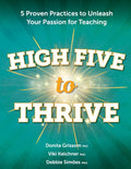High Five to Thrive: 5 Proven Practices to Unleash Your Passion for Teaching