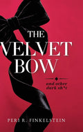 The Velvet Bow: (And Other Dark Sh*t)