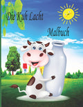 Die Kuh Lacht Malbuch: Malbuch für Kinder, Jungen und Mädchen, Kleinkinder, lustige Haustiere mit schönen Illustrationen für alle Altersgrupp