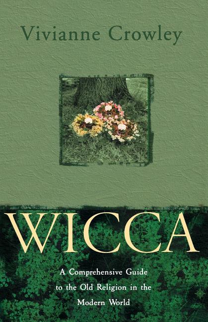 Wicca: A comprehensive guide to the Old Religion in the modern world (Revised and Updated)