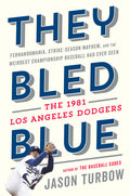 They Bled Blue: Fernandomania, Strike-Season Mayhem, and the Weirdest Championship Baseball Had Ever Seen: The 1981 Los Angeles Dodgers