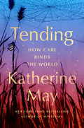 Tending: How Care Binds the World