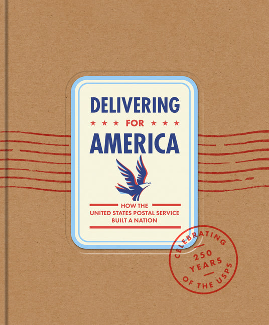 Delivering for America: How the United States Postal Service Built a Nation