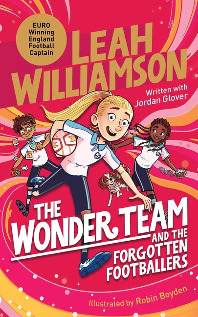 The Wonder Team and the Forgotten Footballers: A time-twisting adventure from the captain of the Euro-winning Lionesses! (Main Market)