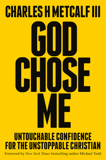God Chose Me: Untouchable Confidence for the Unstoppable Christian
