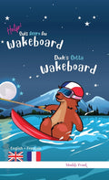 Dude's Gotta Wakeboard / Help ! Suis Accro Au Wakeboard: Relié. Livre anglais-français pour enfants 8 ans +