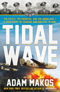 Tidal Wave: The Pilots, the Princess, and the Enemy Ace - A True Story of Courage and Survival in WWII