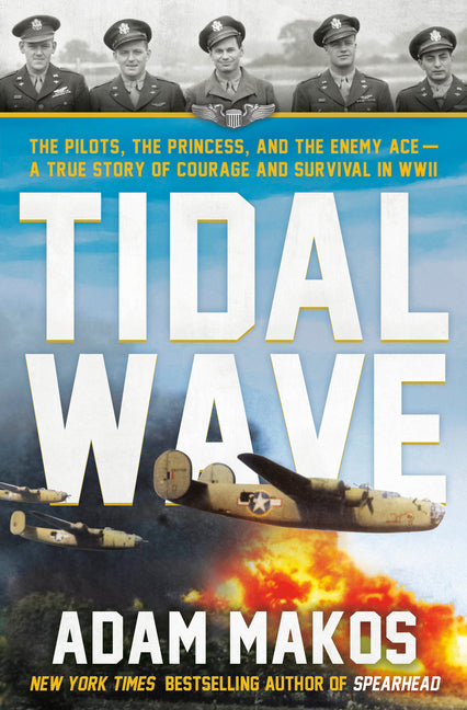 Tidal Wave: The Pilots, the Princess, and the Enemy Ace - A True Story of Courage and Survival in WWII