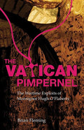 The Vatican Pimpernel: The Wartime Exploits of Monsignor Hugh O'Flaherty (Revised)