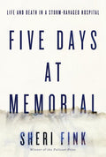Five Days at Memorial: Life and Death in a Storm-Ravaged Hospital