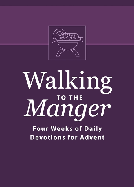 Walking to the Manger: Four Weeks of Daily Devotions for Advent (2019)